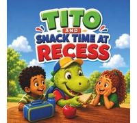 Tito and Snack Time at Recess!: A story about sharing, care, and friendship: 3 (Tito The Dinosaur)