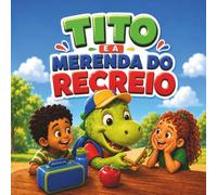 Tito e a Merenda do Recreio: Uma história divertida sobre partilha, cuidado e amizade (Tito, o Dinossauro na Escola)