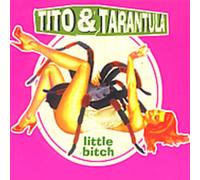 Tito & Tarantula - Little Bitch