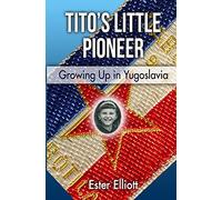 Tito's Little Pioneer: Growing Up in Yugoslavia