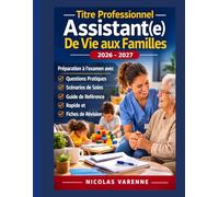 Titre Professionnel Assistant(e) De Vie aux Familles 2026 - 2027: Préparation à l'examen avec questions pratiques, scénarios de soins, guide de référence rapide et fiches de révision pour ADVF