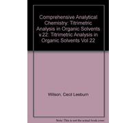 Titrimetric Analysis in Organic Solvents (v.22) (Comprehensive Analytical Chemistry)