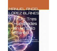 Título: Tres Huéspedes en un Solo Cráneo: Subtítulo: Por qué pensamos una cosa, sentimos otra y terminamos haciendo lo opuesto