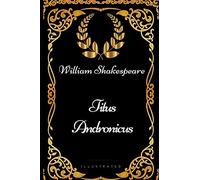 Titus Andronicus: By William Shakespeare - Illustrated