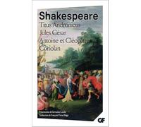 Titus Andronicus - Jules César - Antoine et Cléopâtre - Coriolan (Littérature et civilisation): JULES CESAR. ANTOINE ET CLEOPATRE. CORIOLAN