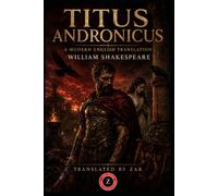 Titus Andronicus (Modern English Version): Easy to Read | Full Play in Modern English (Shakespeare in Modern, Easy to Read English)