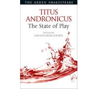 Titus Andronicus: The State of Play (Arden Shakespeare The State of Play)