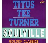 Titus Tee Turner - Soulville - Golden Classics
