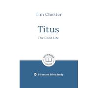 Titus: The Good Life: 5-Session Bible Study (Easy-to-use Bible-study workbook with discussion questions and Leader’s Guide included, great for small groups) (Good Book Guides)