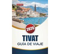 TIVAT GUÍA DE VIAJE 2026: Descubre las principales atracciones, gemas ocultas, playas, cocina local y consejos de viaje en la ciudad costera de Montenegro