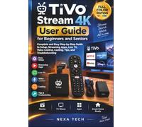 TiVo Stream 4K User Guide for Beginners and Seniors: Complete and Easy Step-by-Step Guide to Setup, Streaming Apps, Live TV, Voice Control, Casting, Tips, and Troubleshooting