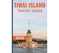 TIWAI ISLAND TRAVEL GUIDE 2026: Complete Itineraries, Local Tips & Insider Secrets for Exploring Sierra Leone’s Rainforest Sanctuary. (Your Up-to-date Travel Guides)