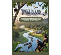 TIWAI ISLAND TRAVEL GUIDE: Explore Sierra Leone’s Hidden Eco-Tourism Destination with Wildlife Safaris, River Adventures, and Local Culture