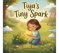 Tiya's Tiny Spark: A Gentle Story About Courage, Confidence, and Trying New Things