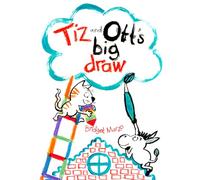 Tiz and Ott's Big Draw: Written and illustrated by Bridget Marzo