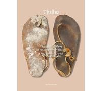 Tju|ho - Thoughtful ways of making and walking: Thoughtful ways of making and walking ǂ’Ang Jansin sa o tci Du kota Nǂhaoh