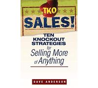 TKO Sales: Ten Knockout Strategies for Selling More of Anything