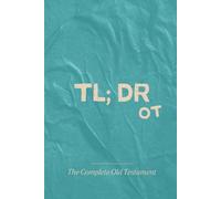 TL; DR OT: The Complete Old Testament (Too Long, Didn't Read (Book of the Bible Summaries and Threads))