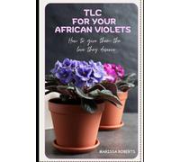 TLC FOR YOUR AFRICAN VIOLETS: HOW TO GIVE THEM THE LOVE THEY DESERVE