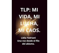 TLP: MI VIDA, MI LUCHA, MI CAOS.: Una voz desde el filo del abismo.