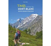 TMB le tour du Mont-Blanc: Itinéraire classique et Haute Route