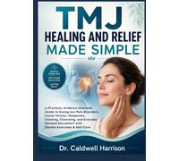 TMJ Healing and Relief Made Simple: A Practical, Evidence-Informed Guide to Easing Jaw Pain Disorders, Facial Tension, Headaches, Clicking, Clenching, ... & Self-Care (The Health Threats Awareness)
