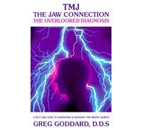 TMJ - The Jaw Connection: The Overlooked Diagnosis - A Self-care Guide to Diagnosing and Managing This Hidden Ailment by Greg Goddard (30-Nov-1991) Paperback