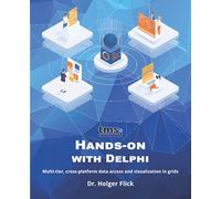 TMS Software Hands-on with Delphi: Multi-tier, cross-platform data access and visualization in grids