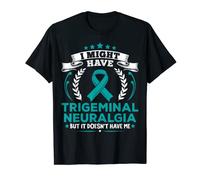TN Trigeminal Neuralgia Doesn't Have Me Trigeminal Neuralgia T-Shirt