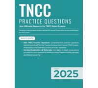 TNCC 2025 - 500 Practice Questions with Detailed Rationale: 500 Practice Questions with Comprehensive Rationales for Trauma Nursing Core Course Exam Success