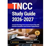 TNCC Study Guide 2026-2027: Trauma Nursing Core Course Exam Prep with Practice Questions and Answer Explanations