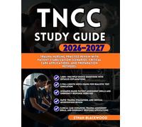 TNCC STUDY GUIDE 2026-2027: Trauma Nursing Practice Review with Patient Stabilization Scenarios Critical Care Applications and Preparation Methods