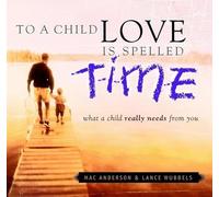TO A Child Love is Spelled TIME