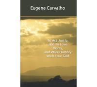 To Act Justly, and To Love Mercy, and Walk Humbly With Your God