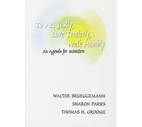 To Act Justly, Love Tenderly, Walk Humbly: An Agenda for Ministers