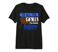 to All the Grills I've Loved Before - Barbecue Grill Premium T-Shirt