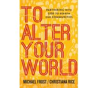 To Alter Your World - Partnering with God to Rebirth Our Communities