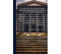 To Amend the Elementary and Secondary Education Act of 1965 to Promote Parental Involvement and Parental Empowerment in Public Education Through Greater Competition and Choice, and for Other Purposes
