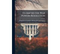 To Amend the War Powers Resolution