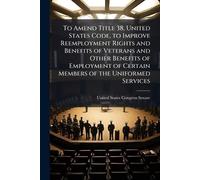 To Amend Title 38, United States Code, to Improve Reemployment Rights and Benefits of Veterans and Other Benefits of Employment of Certain Members of the Uniformed Services
