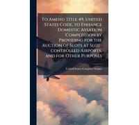 To Amend Title 49, United States Code, to Enhance Domestic Aviation Competition by Providing for the Auction of Slots at Slot-controlled Airports, and for Other Purposes