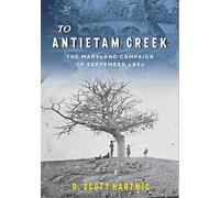 To Antietam Creek - The Maryland Campaign of September 1862