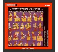 To Arrive Where We Started (Danish 20th Century Music) by Figura Ensemble (2006-08-01)