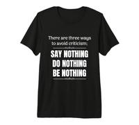 to Avoid Criticism Say Nothing Do Nothing Be Nothing Premium T-Shirt