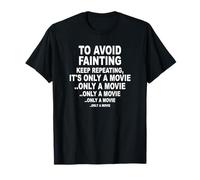 To Avoid Fainting Keep Repeating It's Only A Movie T-Shirt