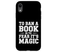 To Ban A Book Is To Fear It's Magic Reader Library - Case for iPhone XR