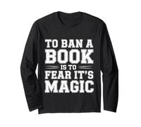 to Ban A Book is to Fear It's Magic Reader Library - Long Sleeve T-Shirt