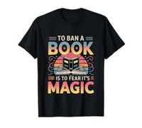 To Ban A Book Is To Fear It's Magic Reader Library -- T-Shirt