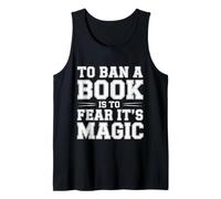 to Ban A Book is to Fear It's Magic Reader Library - Tank Top