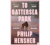 To Battersea Park: The new novel from the Booker Prize-shortlisted author of The Northern Clemency - ‘Brilliantly conceived’ William Boyd